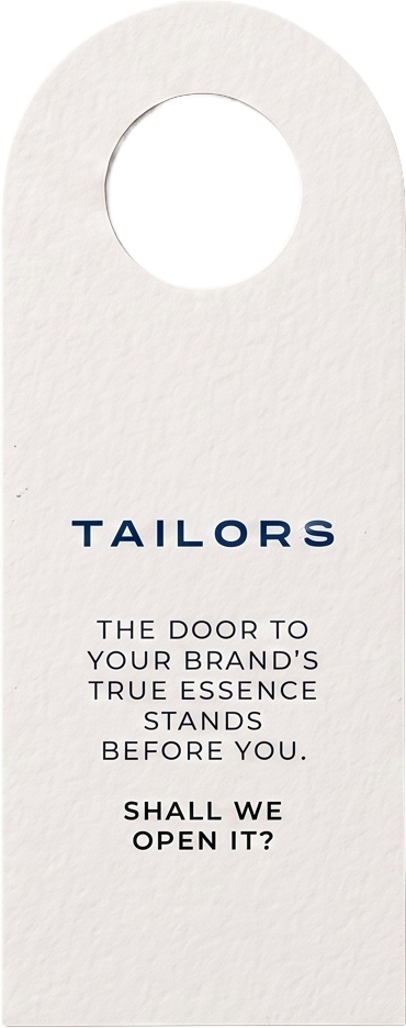 Tailors — the door to your brand's true essence stands before you. Shall we open it?